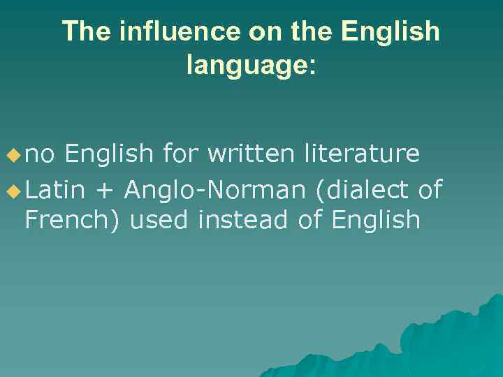 The influence on the English language: u no English for written literature u Latin