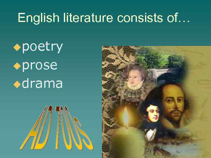 English literature consists of… upoetry uprose udrama 