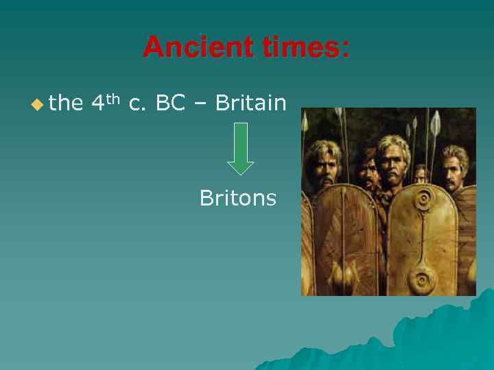 Ancient times: u the 4 th c. BC – Britain Britons 