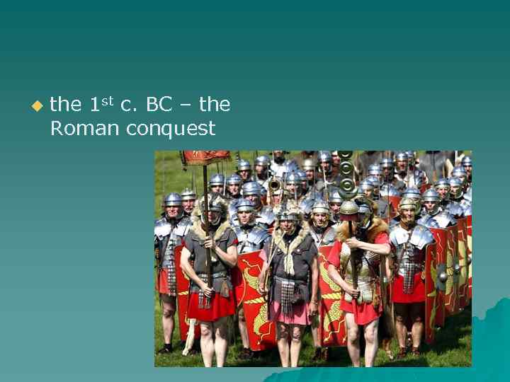 u the 1 st c. BC – the Roman conquest 