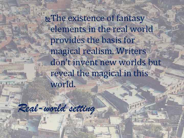 The existence of fantasy elements in the real world provides the basis for magical