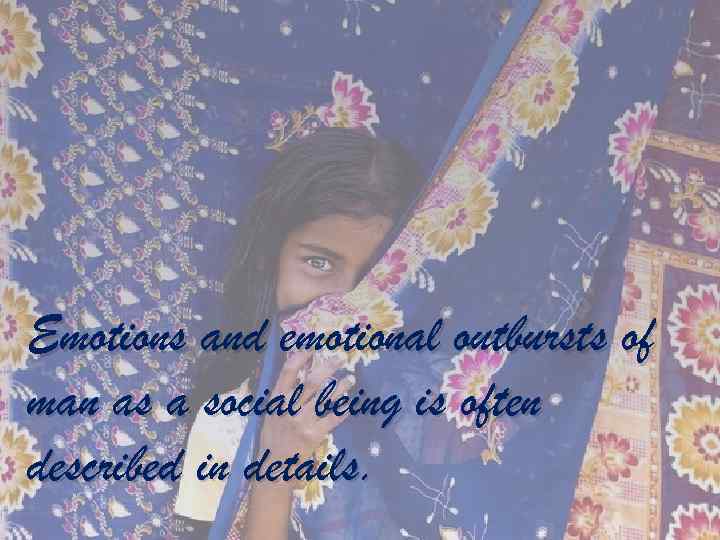 Emotions and emotional outbursts of man as a social being is often described in