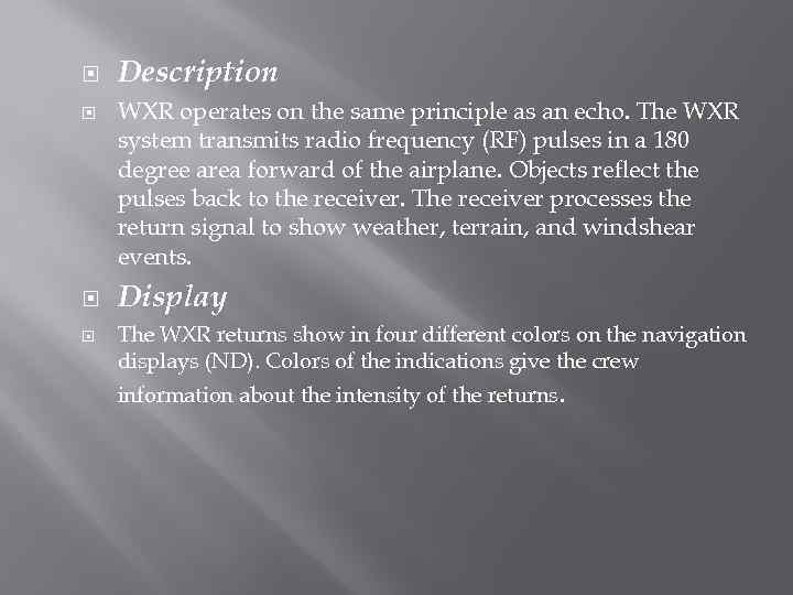  Description WXR operates on the same principle as an echo. The WXR system