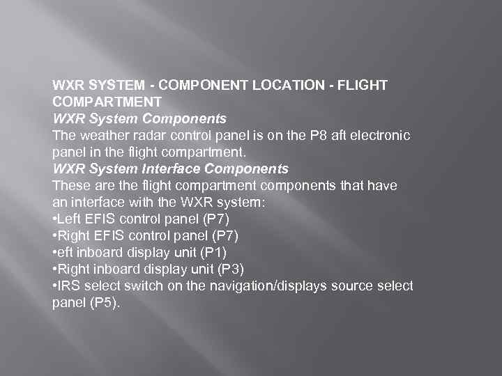 WXR SYSTEM - COMPONENT LOCATION - FLIGHT COMPARTMENT WXR System Components The weather radar