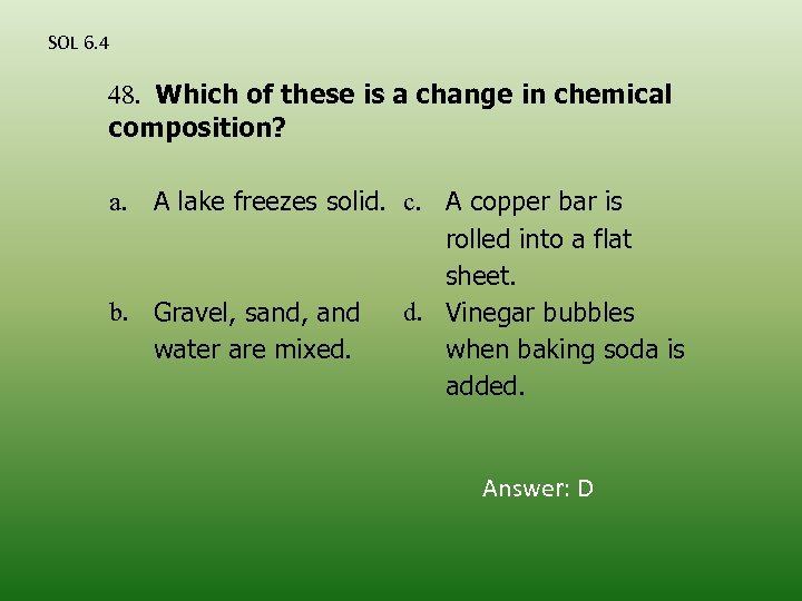 SOL 6. 4 48. Which of these is a change in chemical composition? a.