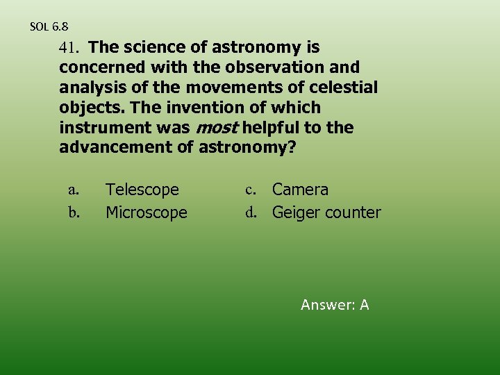 SOL 6. 8 41. The science of astronomy is concerned with the observation and