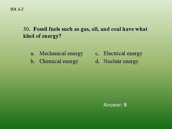 SOL 6. 2 30. Fossil fuels such as gas, oil, and coal have what