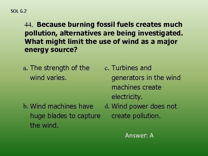 SOL 6. 2 44. Because burning fossil fuels creates much pollution, alternatives are being