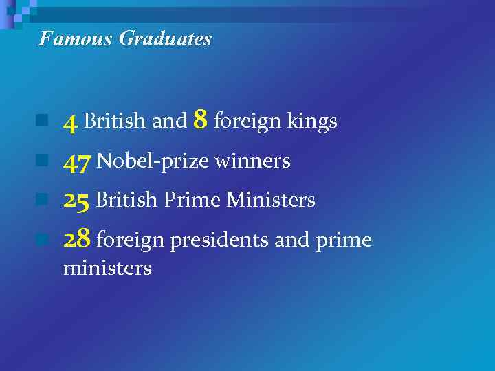 Famous Graduates n n 4 British and 8 foreign kings 47 Nobel-prize winners 25