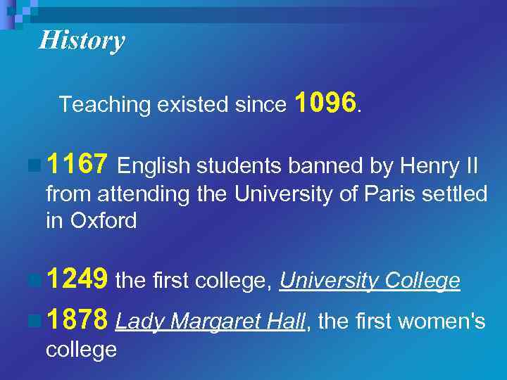 History Teaching existed since 1096. n 1167 English students banned by Henry II from
