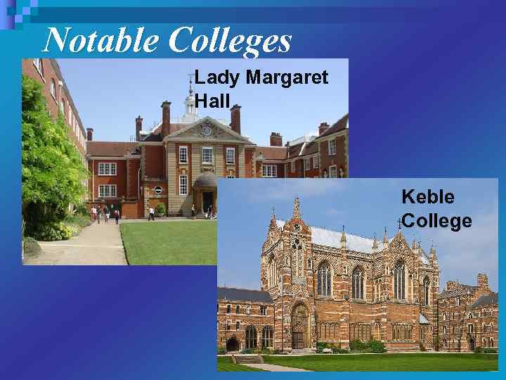 Notable Colleges Lady Margaret Hall Keble College 