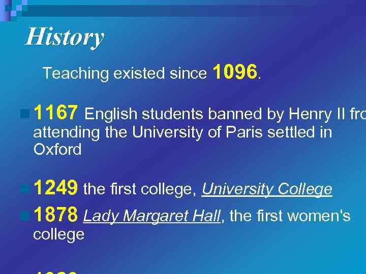 History Teaching existed since 1096. n 1167 English students banned by Henry II fro