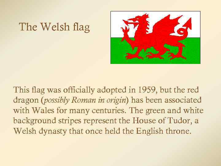 The Welsh flag This flag was officially adopted in 1959, but the red dragon