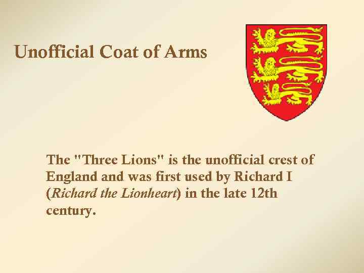 Unofficial Coat of Arms The "Three Lions" is the unofficial crest of England was
