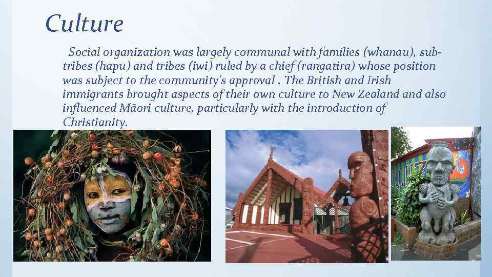 Culture Social organization was largely communal with families (whanau), subtribes (hapu) and tribes (iwi)