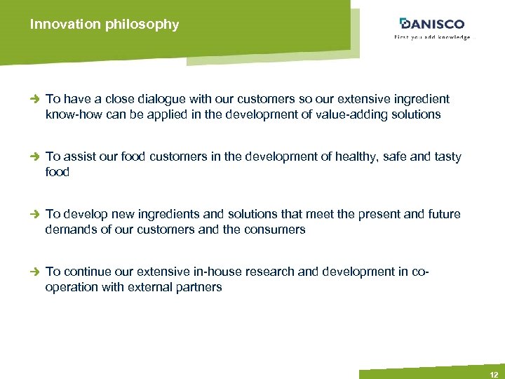 Innovation philosophy To have a close dialogue with our customers so our extensive ingredient