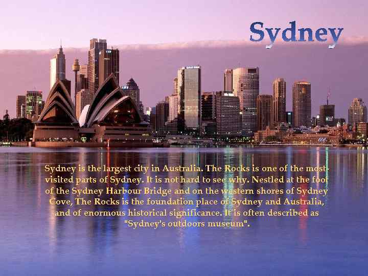 Sydney is the largest city in Australia. The Rocks is one of the mostvisited