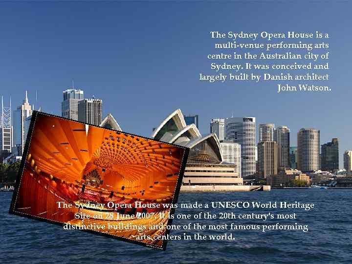 The Sydney Opera House is a multi-venue performing arts centre in the Australian city
