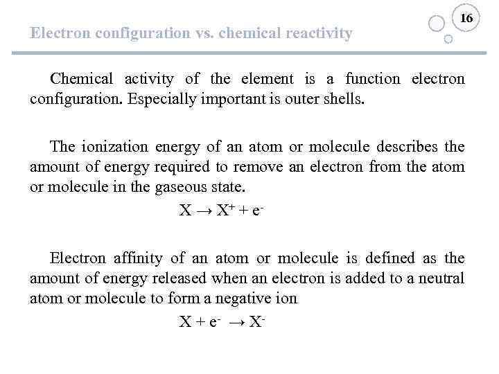 Electron configuration vs. chemical reactivity 16 Chemical activity of the element is a function