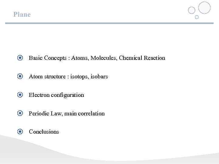 Plane Basic Concepts : Atoms, Molecules, Chemical Reaction Atom structure : isotops, isobars Electron