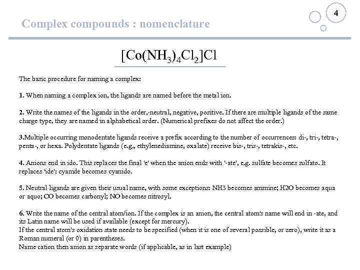 Complex compounds : nomenclature 4 [Co(NH 3)4 Cl 2]Cl The basic procedure for naming