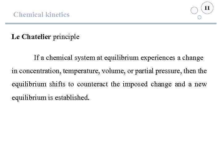 Chemical kinetics 11 Le Chatelier principle If a chemical system at equilibrium experiences a