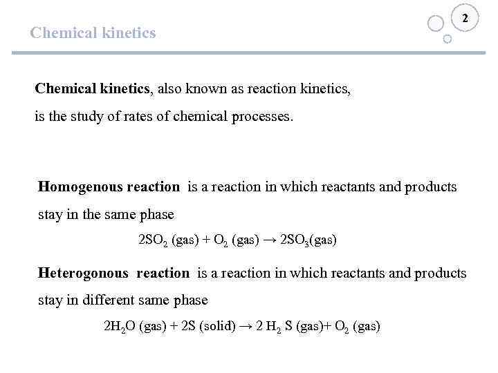Chemical kinetics 2 Chemical kinetics, also known as reaction kinetics, is the study of