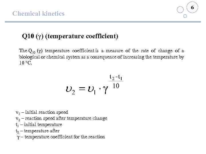 Chemical kinetics Q 10 (γ) (temperature coefficient) The Q 10 (γ) temperature coefficient is