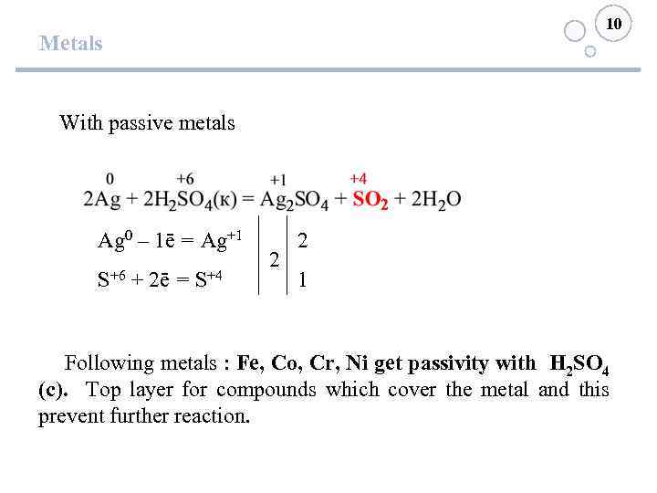 10 Metals With passive metals Ag 0 – 1ē = Ag+1 S+6 + 2ē