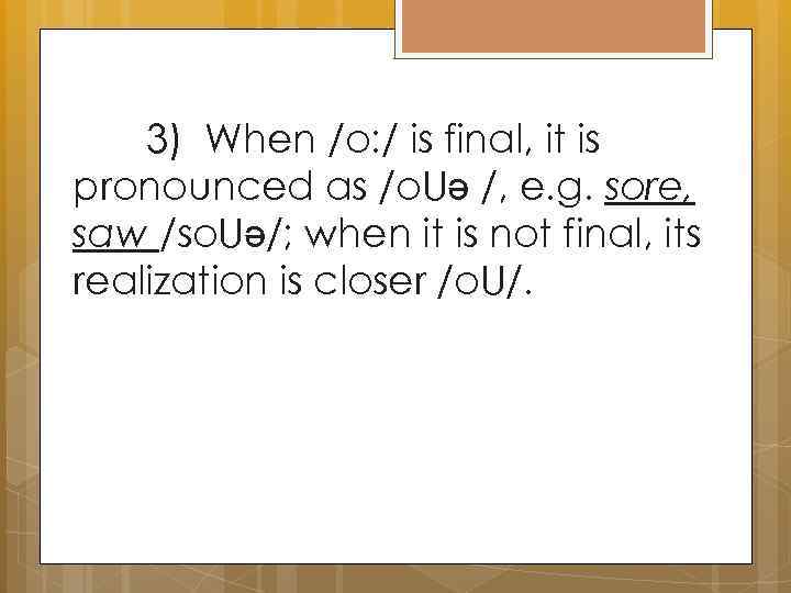 3) When /o: / is final, it is pronounced as /o. Uə /, e.