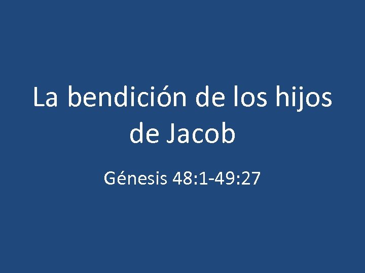 La bendición de los hijos de Jacob Génesis 48: 1 -49: 27 