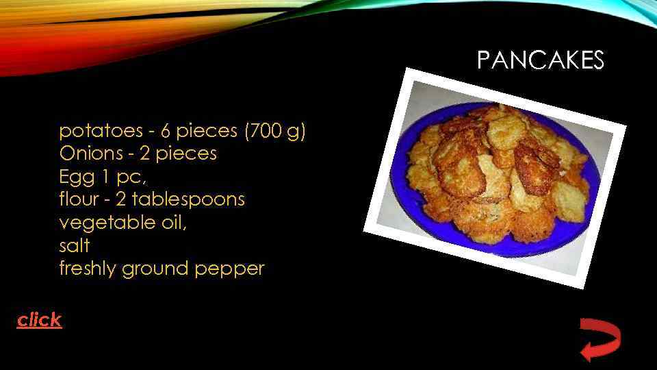 PANCAKES potatoes - 6 pieces (700 g) Onions - 2 pieces Egg 1 pc,
