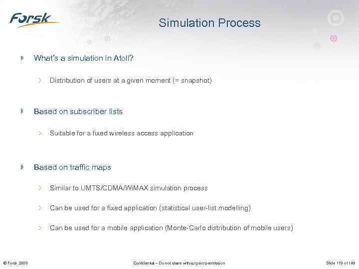 Simulation Process What’s a simulation in Atoll? Distribution of users at a given moment