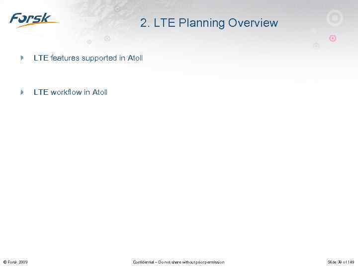 2. LTE Planning Overview LTE features supported in Atoll LTE workflow in Atoll ©