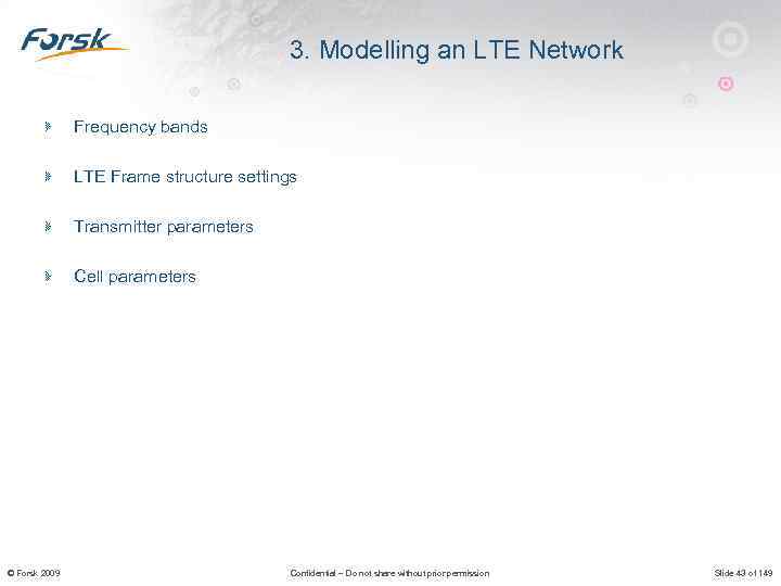 3. Modelling an LTE Network Frequency bands LTE Frame structure settings Transmitter parameters Cell