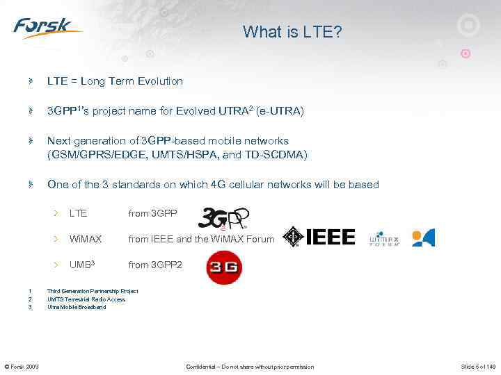 What is LTE? LTE = Long Term Evolution 3 GPP 1’s project name for