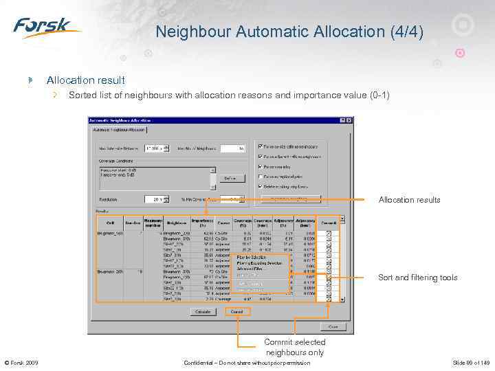 Neighbour Automatic Allocation (4/4) Allocation result Sorted list of neighbours with allocation reasons and