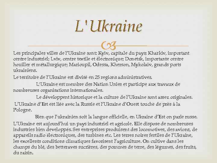 L'Ukraine Les principales villes de l’Ukraine sont: Kyiv, capitale du pays; Kharkiv, important centre