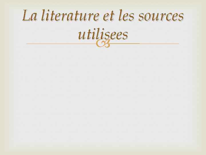 La literature et les sources utilisees 