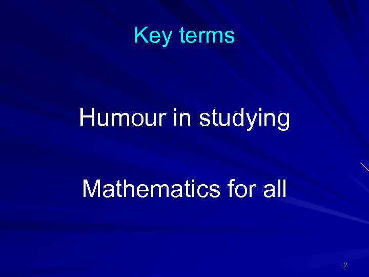 Key terms Humour in studying Mathematics for all 2 