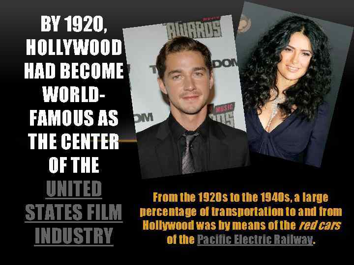 BY 1920, HOLLYWOOD HAD BECOME WORLDFAMOUS AS THE CENTER OF THE UNITED STATES FILM