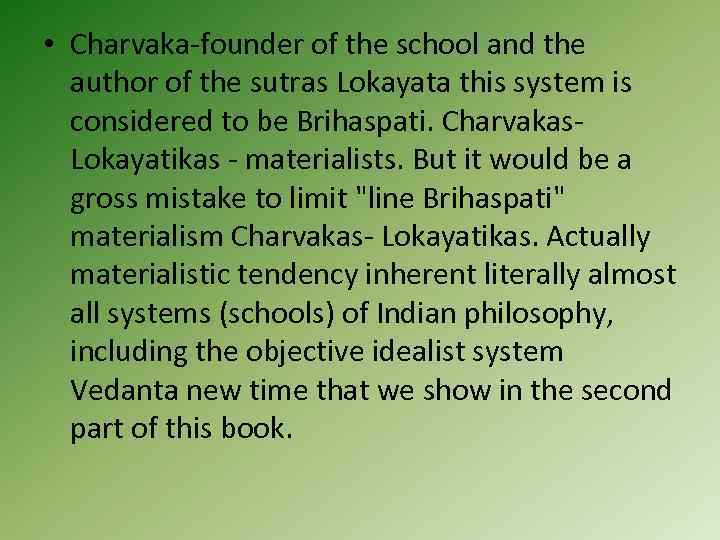  • Charvaka-founder of the school and the author of the sutras Lokayata this