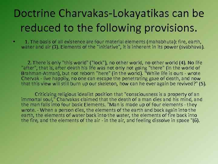 Doctrine Charvakas-Lokayatikas can be reduced to the following provisions. • 1. The basis of