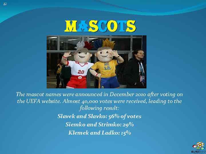 M a s c ot s The mascot names were announced in December 2010