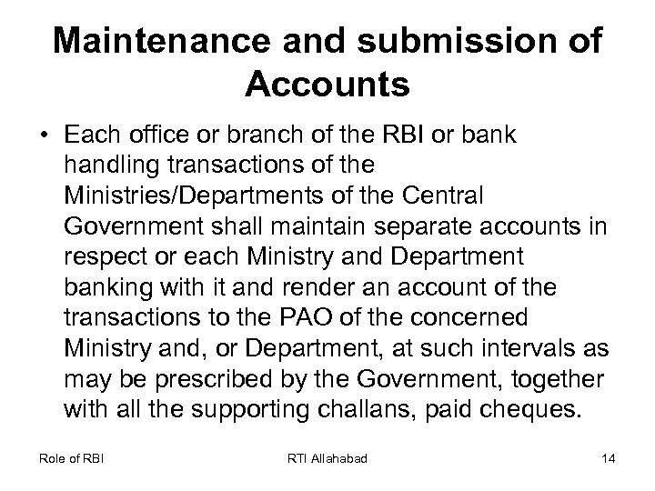 Maintenance and submission of Accounts • Each office or branch of the RBI or