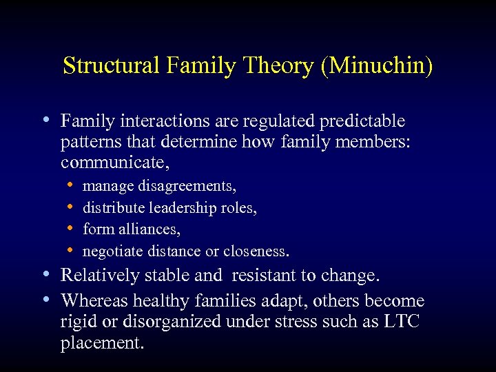 Structural Family Theory (Minuchin) • Family interactions are regulated predictable patterns that determine how