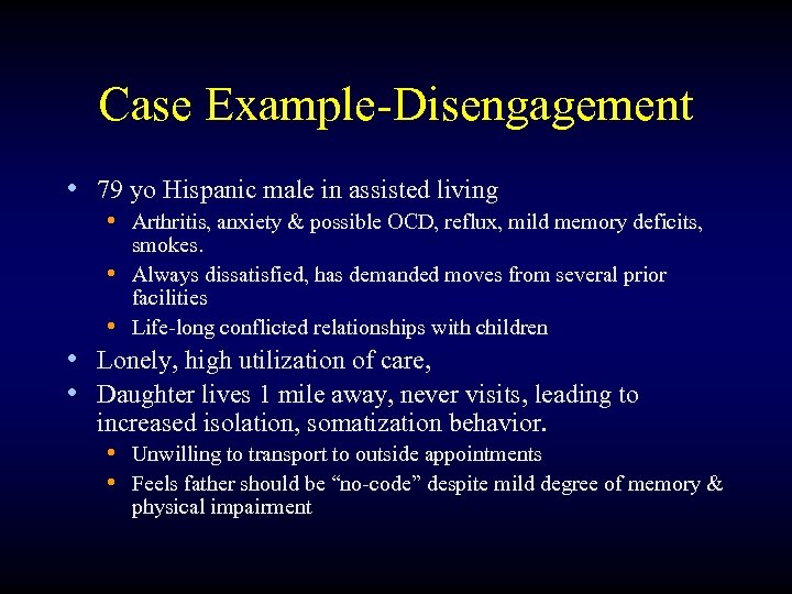 Case Example-Disengagement • 79 yo Hispanic male in assisted living • Arthritis, anxiety &