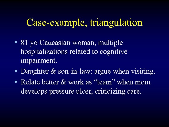 Case-example, triangulation • 81 yo Caucasian woman, multiple hospitalizations related to cognitive impairment. •