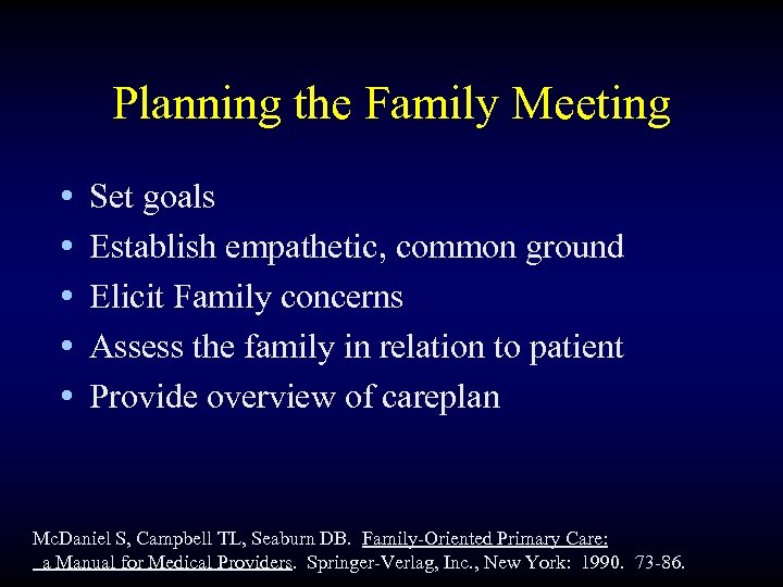 Planning the Family Meeting • • • Set goals Establish empathetic, common ground Elicit