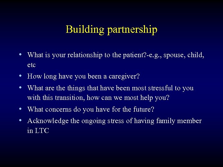 Building partnership • What is your relationship to the patient? -e. g. , spouse,